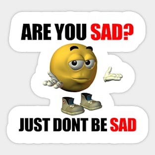 Don't be Sad Sticker